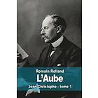 Romain Rolland: L'aube: Jean-Christophe tome 1