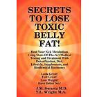 J M Swartz, Y L Wright M a: SECRETS to LOSE TOXIC BELLY FAT! Heal Your Sick Metabolism Using State-Of-The-Art Medical Testing and Treatment 