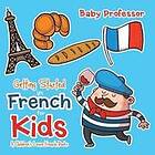 Baby Professor: Getting Started in French for Kids A Children's Learn Books