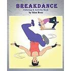 Idan Boaz: Breakdance: Coloring & Activity Book: A wonderful introduction to this acrobatic streetdance.