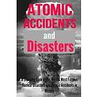 Teena Dovenhire: Atomic Accidents And Disasters: A Stunning Look At The Worlds Most Famous Nuclear Disasters In History