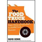 D Weber: The Food Truck Handbook Start, Grow, and Succeed in the Mobile Business