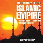 Baby Professor: The History of the Islamic Empire Book 11 Year Olds Children's