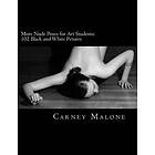 Carney Malone: More Nude Poses for Art Students: 102 Black and White Pictures