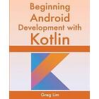 Greg Lim: Beginning Android Development With Kotlin