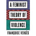 Francoise Verges: A Feminist Theory of Violence
