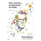 Hans Rosling: How I Learned To Understand The World