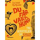 Lise Indahl: Du får vara hund tre berättelser om kärlek