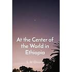 Steven Were Omamo: At the Center of World in Ethiopia