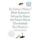 Paul Raeburn: Do Fathers Matter?