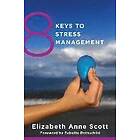 Elizabeth Anne Scott: 8 Keys to Stress Management