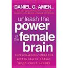 Dr Daniel G Amen: Unleash the Power of Female Brain