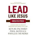 Ken Blanchard, Phil Hodges: Lead Like Jesus Revisited