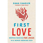 Dana Candler, Mike Bickle: First Love Keeping Passion for Jesus in a World Growi
