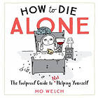 Mo Welch: How To Die Alone