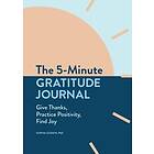 Sophia Godkin: The 5-Minute Gratitude Journal: Give Thanks, Practice Positivity, Find Joy