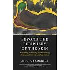 Silvia Federici: Beyond The Periphery Of Skin