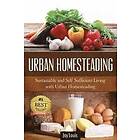 Joy Louis: Urban Homesteading: Sustainable and Self Sufficient Living with Homesteading