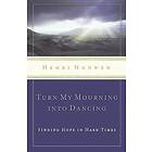 Henri Nouwen: Turn My Mourning into Dancing