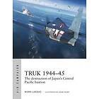 Mark Lardas: Truk 1944-45