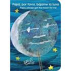 Eric Carle: Papá, Por Favor, Bájame La Luna (Papa, Please Get the Moon for Me)