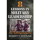 Robert T Kiyosaki: 8 Lessons in Military Leadership for Entrepreneurs