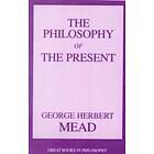 George Herbert Mead: The Philosophy of the Present