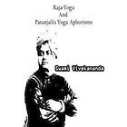 Swami Vivekananda: Raja-Yoga And Patanjali's Yoga Aphorisms