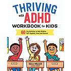 Kelli Miller: Thriving with ADHD Workbook for Kids: 60 Fun Activities to Help Children Self-Regulate, Focus, and Succeed