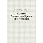 Central Intelligence Agency: Kubark: Counterintelligence Interrogation