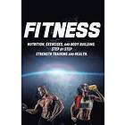 Joanne Howard, Johnny Fitness: Fitness: Nutrition, Exercises, and Body Building. Step By Strength Training Health