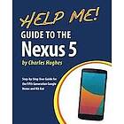 Charles Hughes: Help Me! Guide to the Nexus 5: Step-by-Step User for Fifth Generation and Kit-Kat