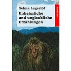 Selma Lagerlof: Unheimliche und unglaubliche Erzählungen