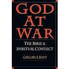 Gregory A Boyd: God at War The Bible and Spiritual Conflict