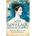 Benjamin Woolley: Ada Lovelace: Bride of Science