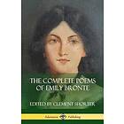 Emily Bronte, Clement Shorter: The Complete Poems of Emily Bronte (Poetry Collections)
