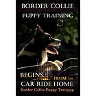 Doug K Naiyn: Border Collie Puppy Training Begins. . From the Car Ride Home