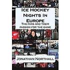 Jonathan Northall: Ice Hockey Nights in Europe: The fans and their passion for the game