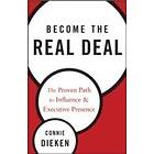 C Dieken: Become the Real Deal The Proven Path to Influence and Executive Presence