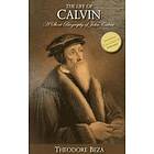 Theodore Beza: The Life of Calvin: A Short Biography John Calvin