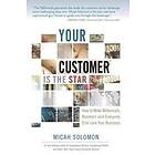 Micah Solomon: Your Customer Is The Star: How To Make Millennials, Boomers and Everyone Else Love Business