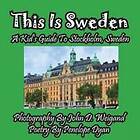 Penelope Dyan, John D Weigand: This Is Sweden---A Kid's Guide To Stockholm, Swedem