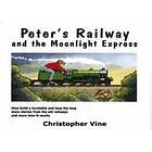 Christopher G C Vine: Peter's Railway and the Moonlight Express