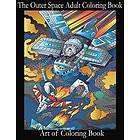 Art of Coloringbook: The Outer Space Adult Coloring Book: Relieve Depression and Anxiety While You Color Aliens Astronauts