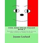 Joanne Leyland: Cool Kids Speak Italian Book 2: Enjoyable worksheets, word searches and colouring pages in for children of all ages