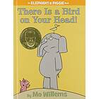 Mo Willems: There Is A Bird On Your Head! (An Elephant And Piggie Book)