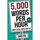 Chris Fox: 5,000 Words Per Hour: Write Faster, Smarter