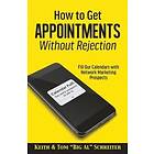 Keith Schreiter, Tom Big Al Schreiter: How to Get Appointments Without Rejection