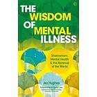Jez Hughes: The Wisdom of Mental Illness