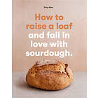 Roly Allen: How to raise a loaf and fall in love with sourdough